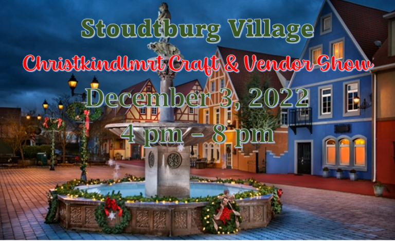 STOUDTBURG VILLAGE CHRISTKINDLMRT CRAFT AND VENDOR SHOW STOUDTBURG VILLAGE CHRISTKINDLMRT CRAFT AND VENDOR SHOW