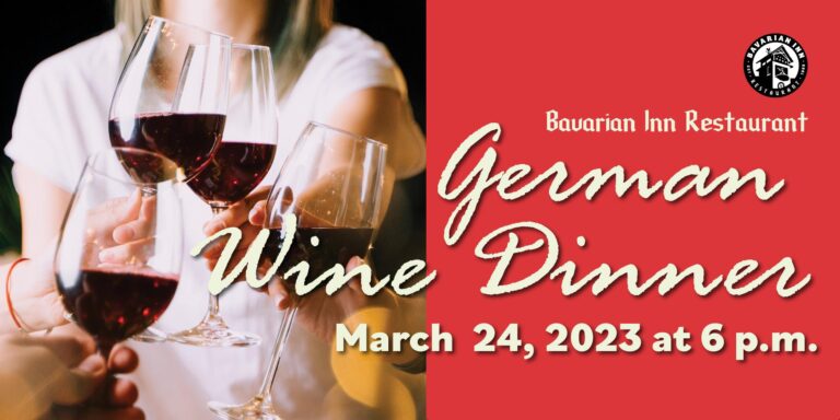 The Bavarian Inn Restaurant Presents: A German Wine Dinner The Bavarian Inn Restaurant Presents: A German Wine Dinner