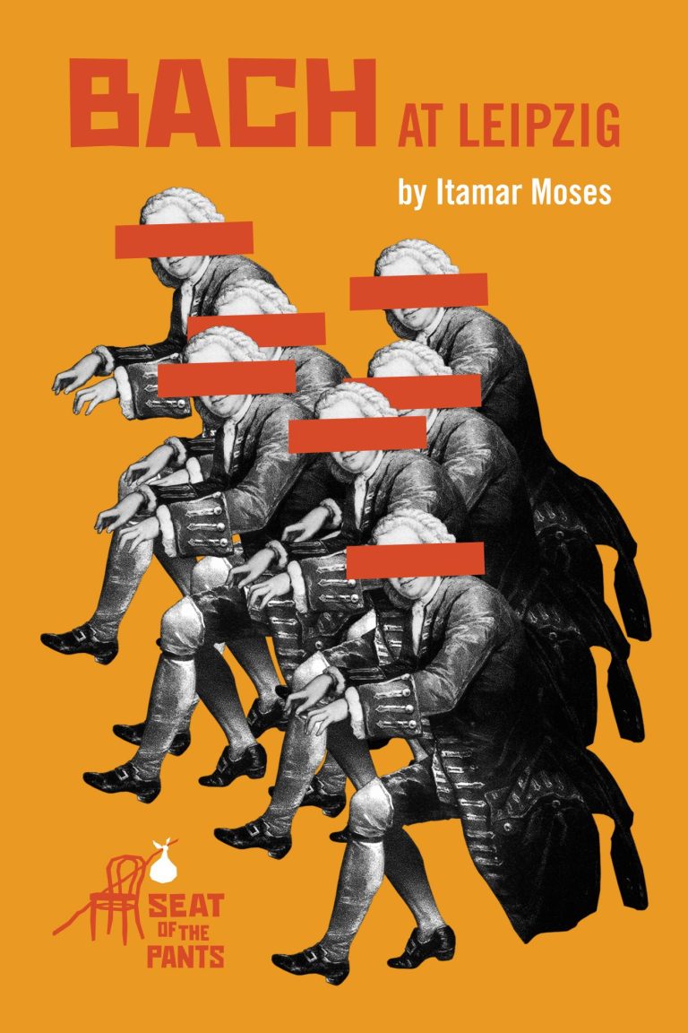 BACH AT LEIPZIG, by Itamar Moses BACH AT LEIPZIG, by Itamar Moses